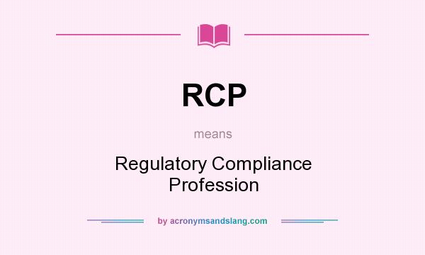 What does RCP mean? It stands for Regulatory Compliance Profession