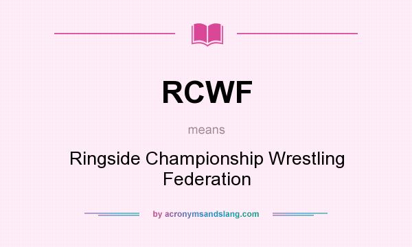 What does RCWF mean? It stands for Ringside Championship Wrestling Federation