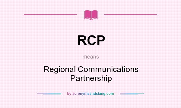 What does RCP mean? It stands for Regional Communications Partnership