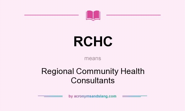 What does RCHC mean? It stands for Regional Community Health Consultants