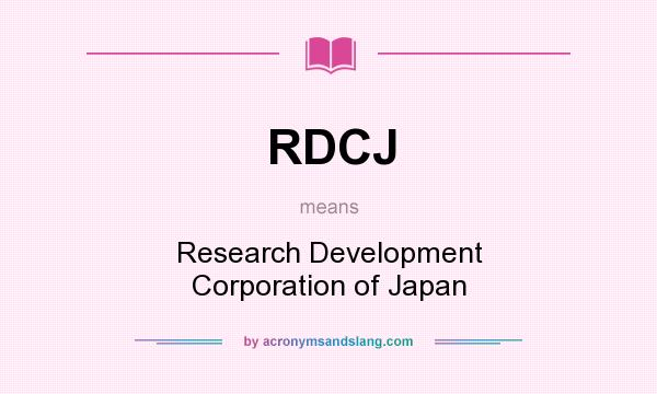 What does RDCJ mean? It stands for Research Development Corporation of Japan