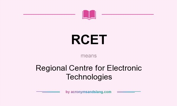 What does RCET mean? It stands for Regional Centre for Electronic Technologies