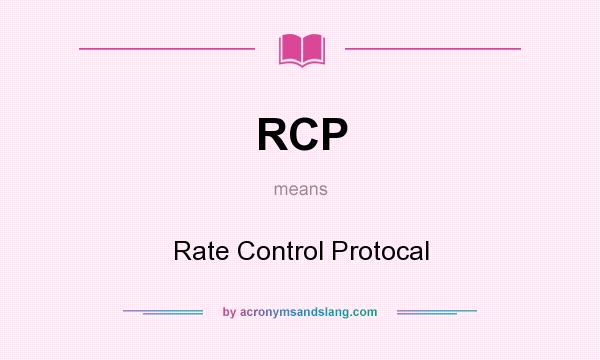 What does RCP mean? It stands for Rate Control Protocal