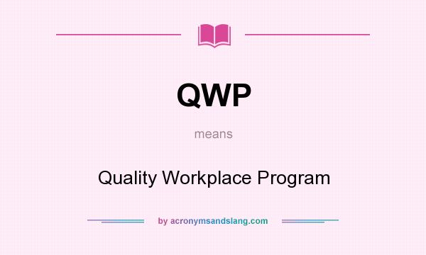 What does QWP mean? It stands for Quality Workplace Program