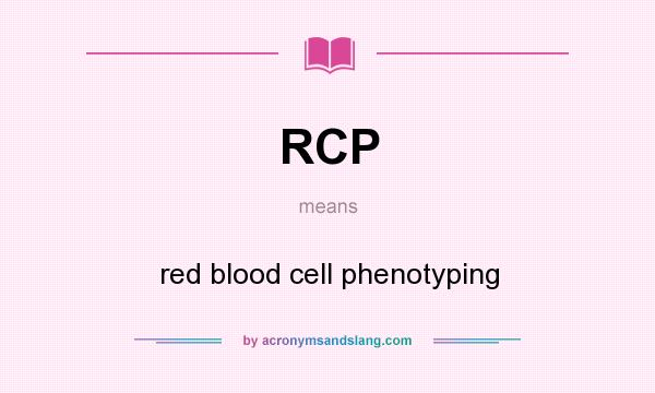 What does RCP mean? It stands for red blood cell phenotyping