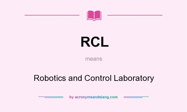 What does RCL mean? It stands for Robotics and Control Laboratory