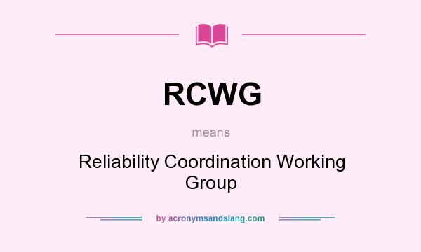What does RCWG mean? It stands for Reliability Coordination Working Group
