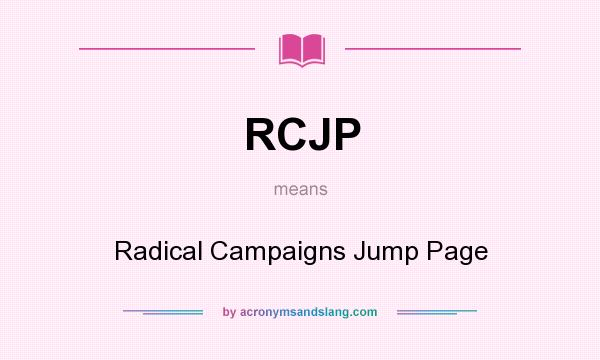 What does RCJP mean? It stands for Radical Campaigns Jump Page