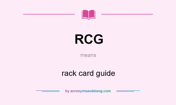 What does RCG mean? It stands for rack card guide
