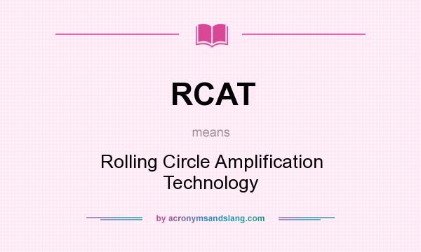 What does RCAT mean? It stands for Rolling Circle Amplification Technology