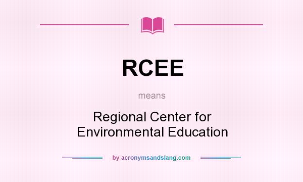 What does RCEE mean? It stands for Regional Center for Environmental Education