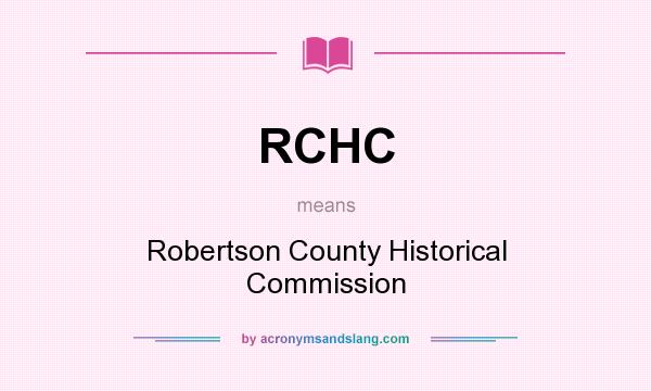 What does RCHC mean? It stands for Robertson County Historical Commission