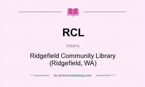 What does RCL mean? It stands for Ridgefield Community Library (Ridgefield, WA)