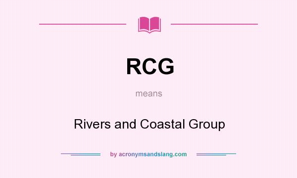 What does RCG mean? It stands for Rivers and Coastal Group