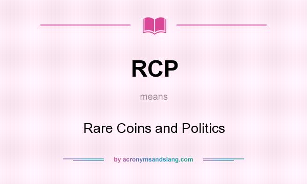 What does RCP mean? It stands for Rare Coins and Politics