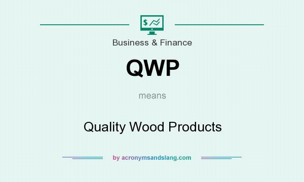 What does QWP mean? It stands for Quality Wood Products