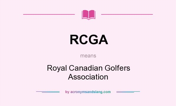 What does RCGA mean? It stands for Royal Canadian Golfers Association