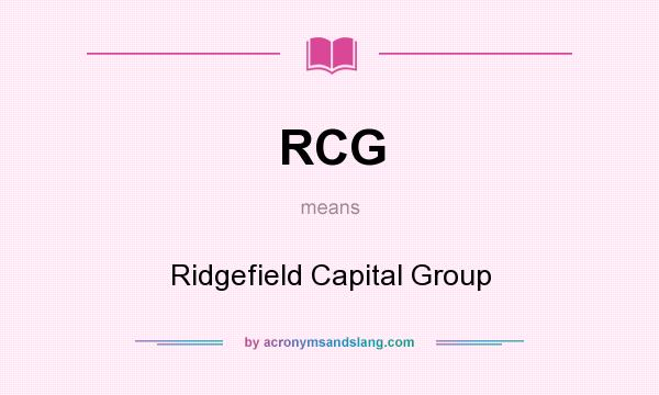 What does RCG mean? It stands for Ridgefield Capital Group
