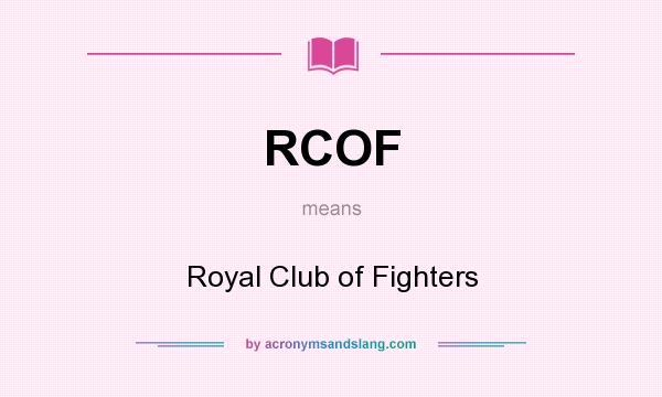 What does RCOF mean? It stands for Royal Club of Fighters