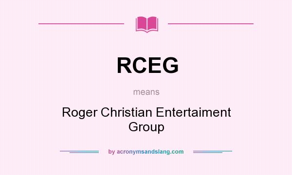 What does RCEG mean? It stands for Roger Christian Entertaiment Group