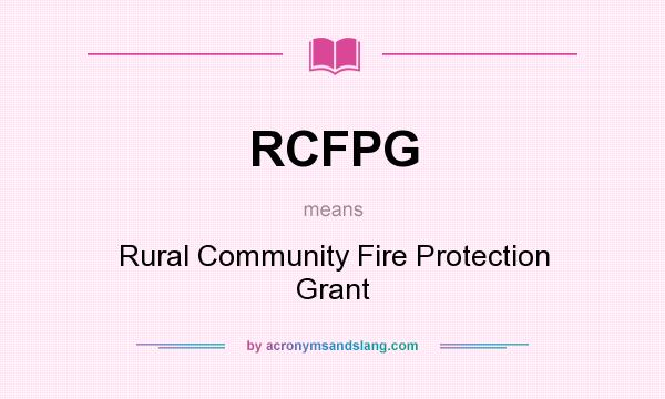 What does RCFPG mean? It stands for Rural Community Fire Protection Grant