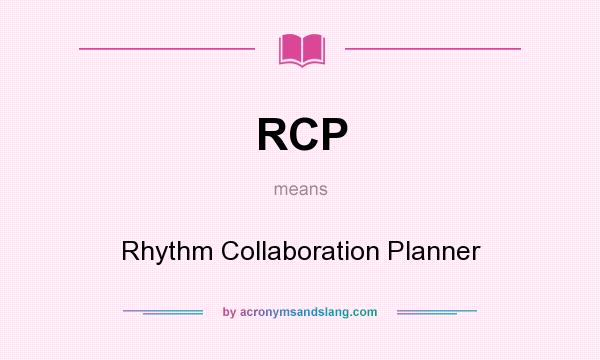 What does RCP mean? It stands for Rhythm Collaboration Planner