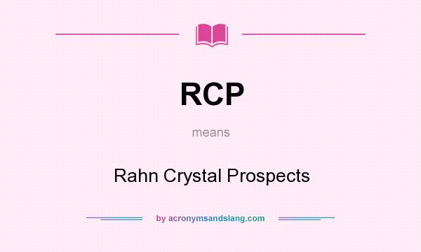 What does RCP mean? It stands for Rahn Crystal Prospects