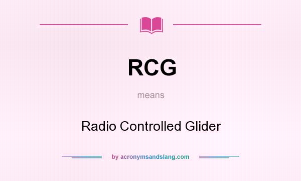 What does RCG mean? It stands for Radio Controlled Glider