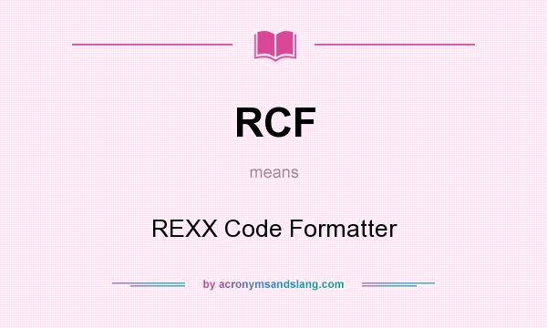 What does RCF mean? It stands for REXX Code Formatter