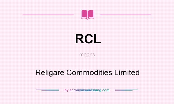 What does RCL mean? It stands for Religare Commodities Limited