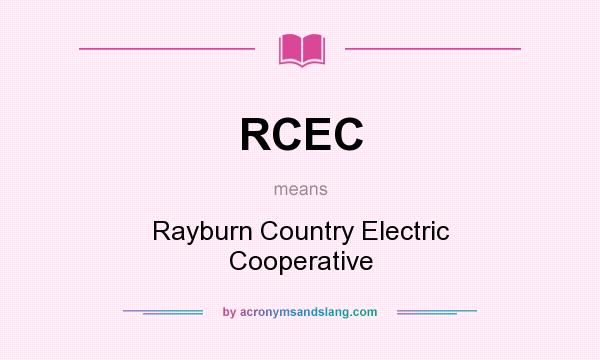 What does RCEC mean? It stands for Rayburn Country Electric Cooperative