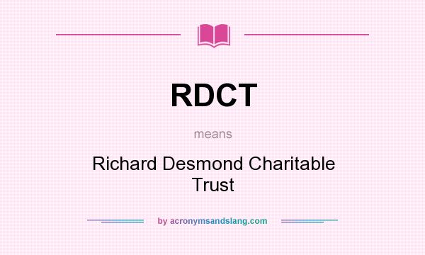 What does RDCT mean? It stands for Richard Desmond Charitable Trust