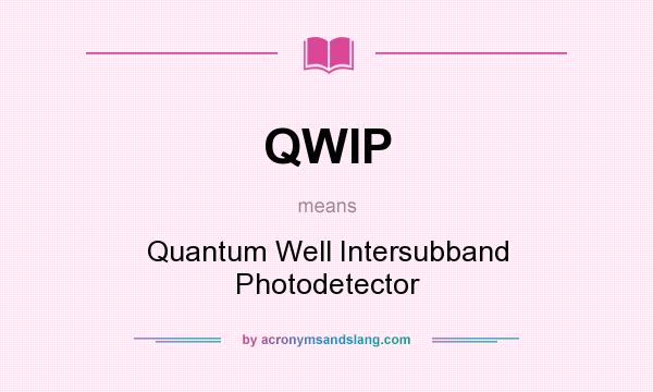 What does QWIP mean? It stands for Quantum Well Intersubband Photodetector