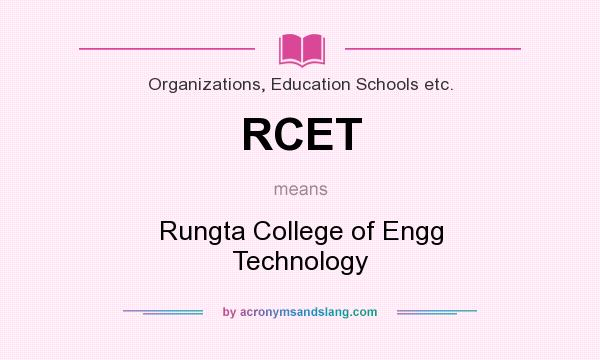 What does RCET mean? It stands for Rungta College of Engg Technology