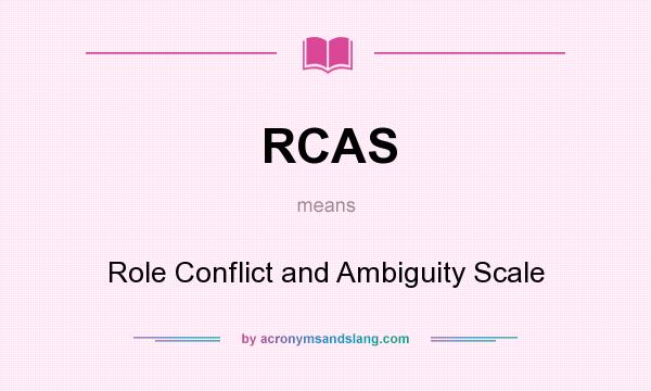 What does RCAS mean? It stands for Role Conflict and Ambiguity Scale