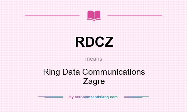 What does RDCZ mean? It stands for Ring Data Communications Zagre