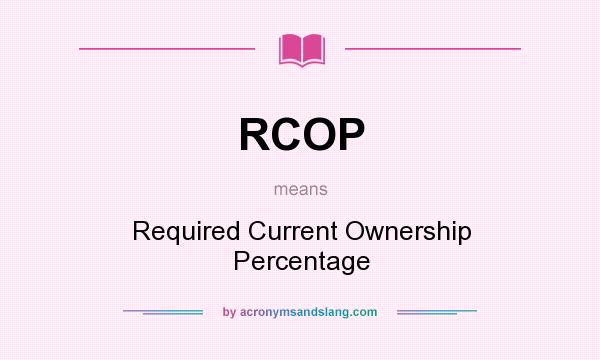 What does RCOP mean? It stands for Required Current Ownership Percentage