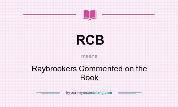What does RCB mean? It stands for Raybrookers Commented on the Book