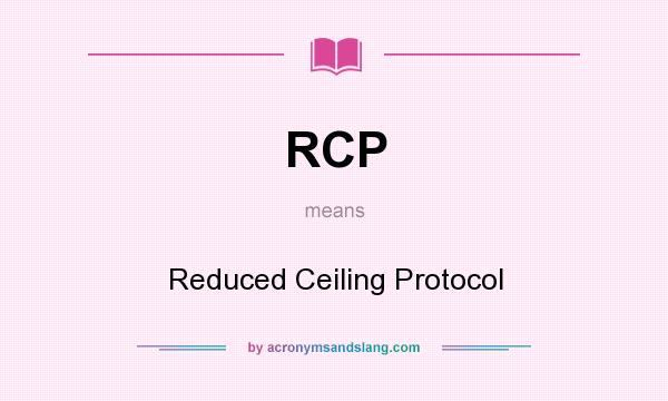 What does RCP mean? It stands for Reduced Ceiling Protocol