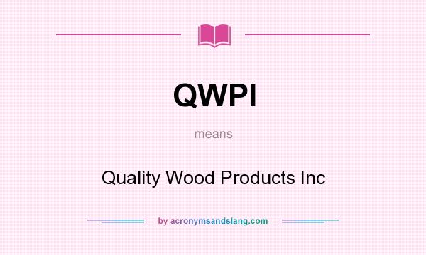What does QWPI mean? It stands for Quality Wood Products Inc