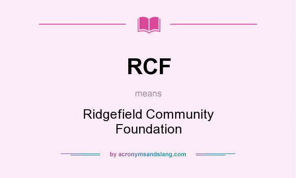 What does RCF mean? It stands for Ridgefield Community Foundation