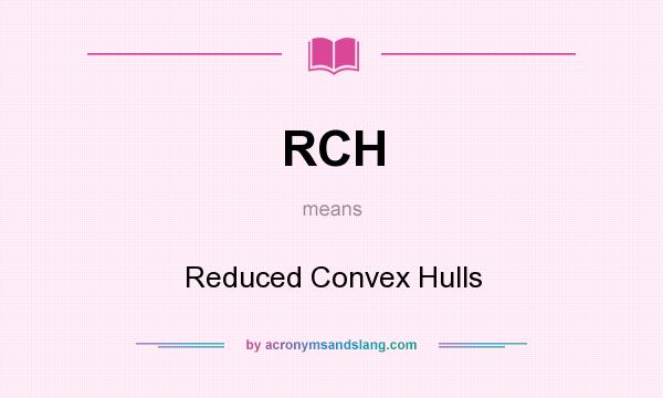 What does RCH mean? It stands for Reduced Convex Hulls