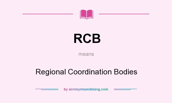 What does RCB mean? It stands for Regional Coordination Bodies