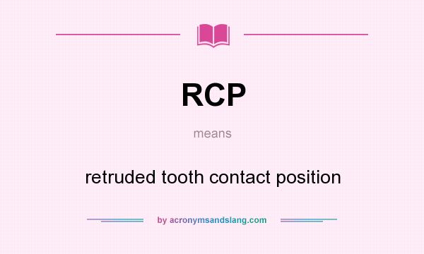 What does RCP mean? It stands for retruded tooth contact position