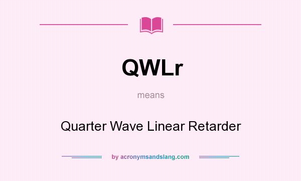 What does QWLr mean? It stands for Quarter Wave Linear Retarder