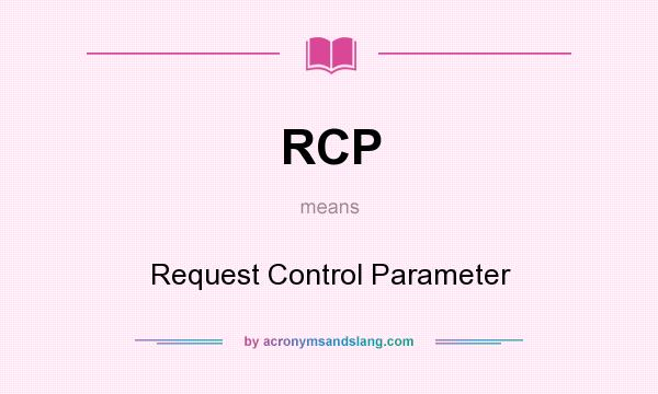 What does RCP mean? It stands for Request Control Parameter