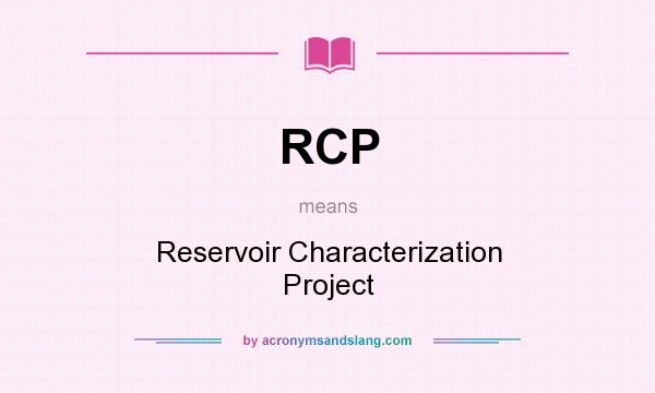 What does RCP mean? It stands for Reservoir Characterization Project