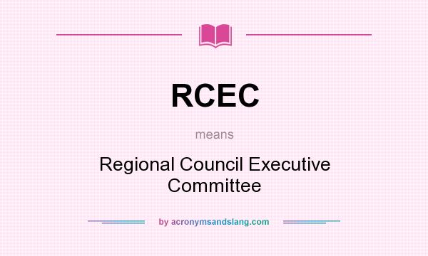 What does RCEC mean? It stands for Regional Council Executive Committee