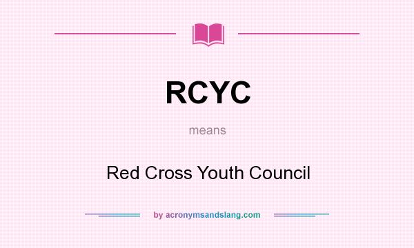 What does RCYC mean? It stands for Red Cross Youth Council