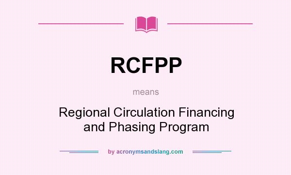 What does RCFPP mean? It stands for Regional Circulation Financing and Phasing Program